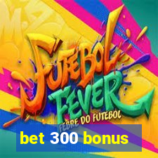 bet 300 bonus